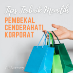 7 Tips Terbaik Memilih Pembekal Cenderahati Korporat